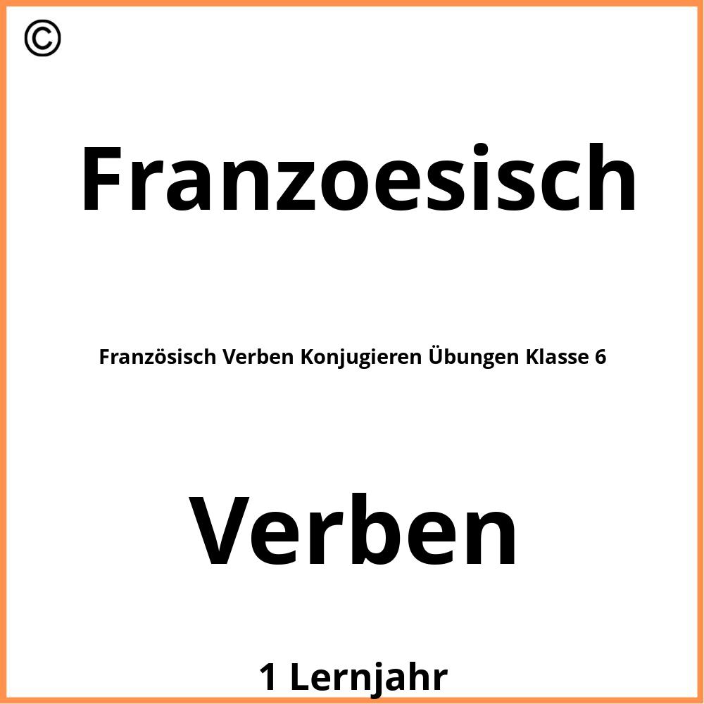 Französisch Verben Konjugieren Übungen Klasse 6