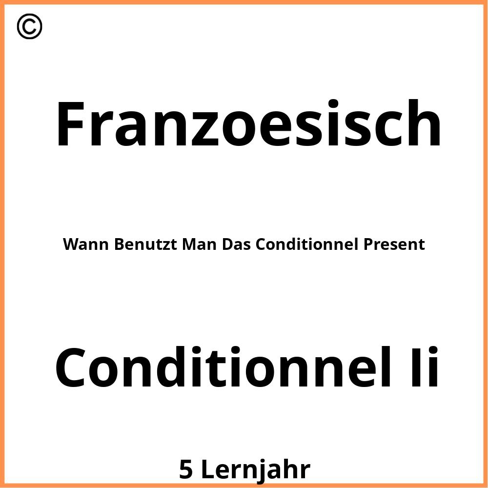 Wann Benutzt Man Das Conditionnel Present