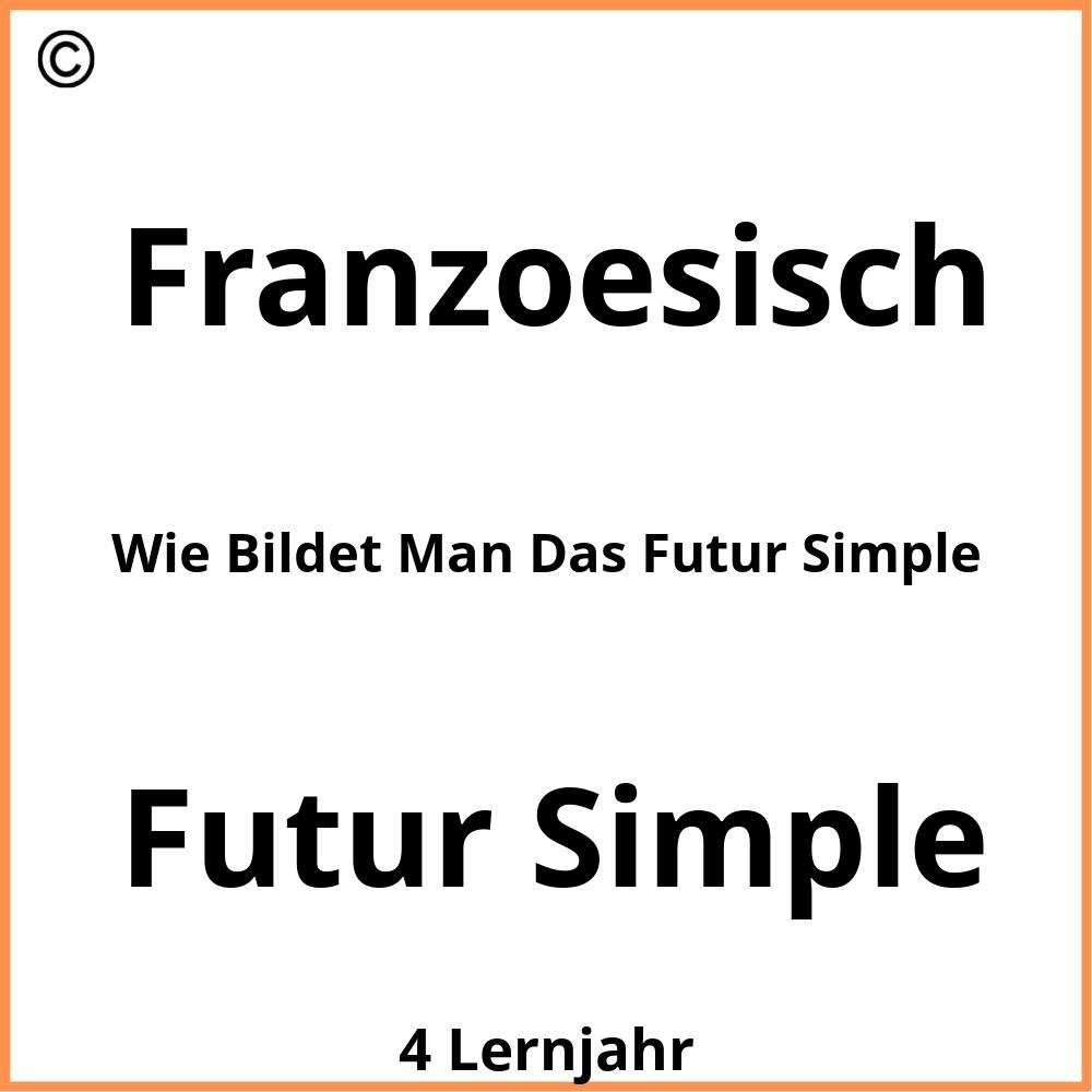 Wie Bildet Man Das Futur Simple