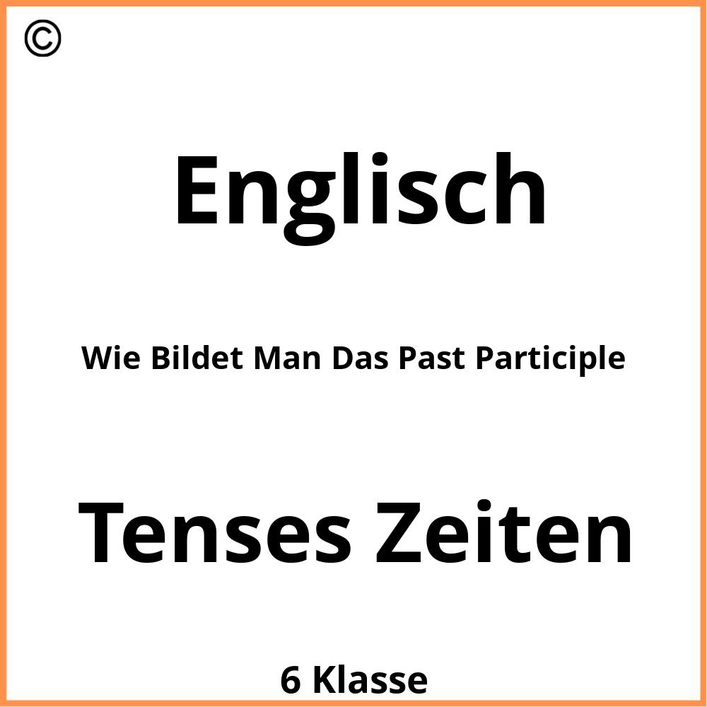 Wie Bildet Man Das Past Participle