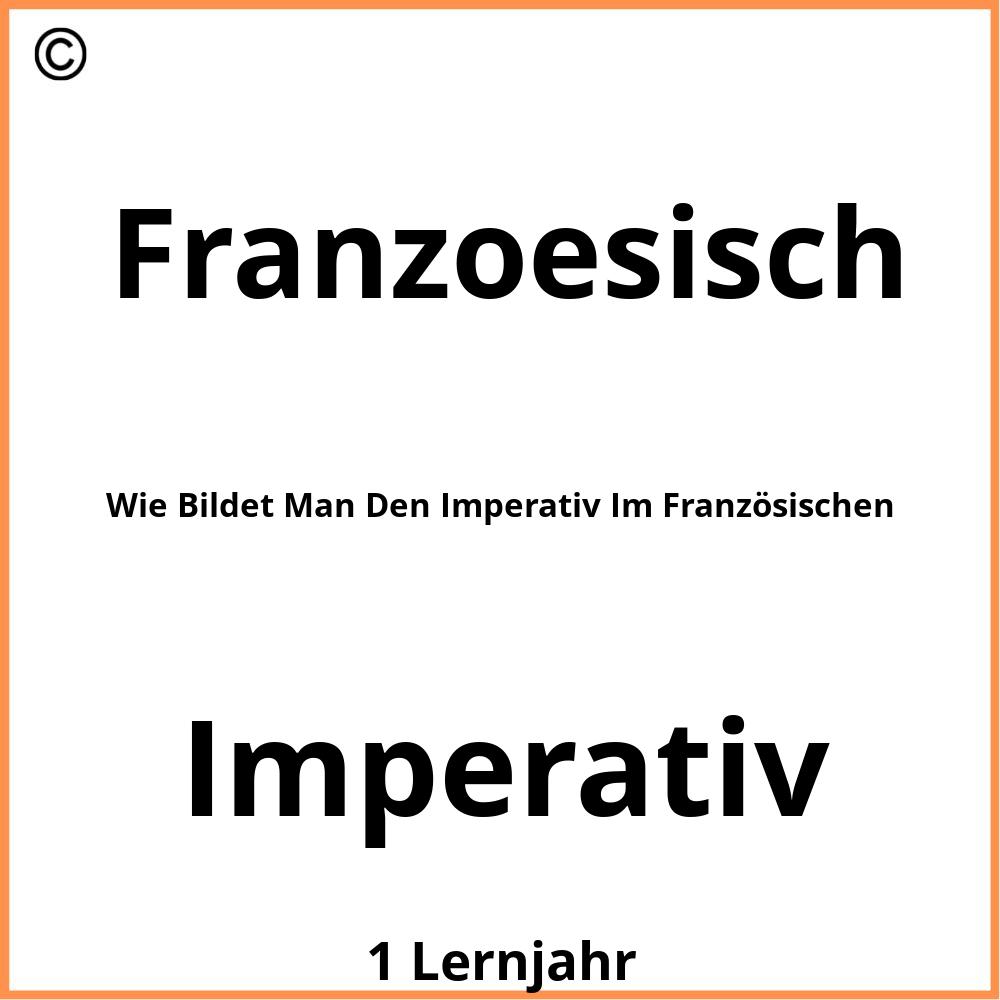 Wie Bildet Man Den Imperativ Im Französischen