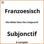 Wie Bildet Man Den Subjonctif